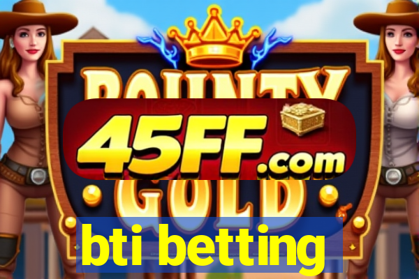 bti betting